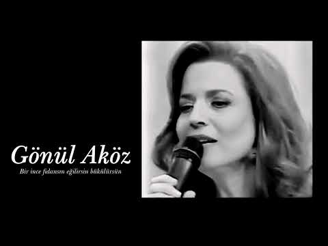 Gönül Aköz ~ Bir ince fidansın eğilirsin bükülürsün